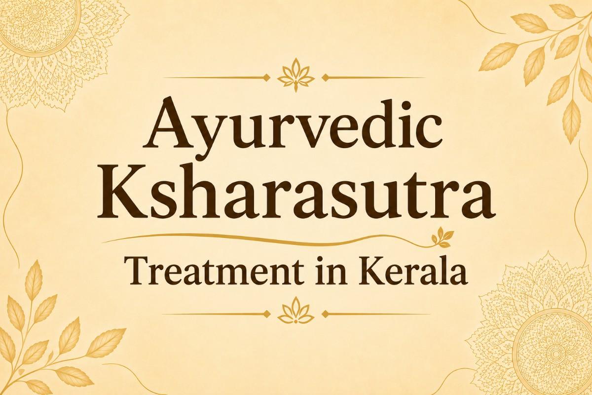 Ayurvedic Ksharasutra Treatment in Kerala