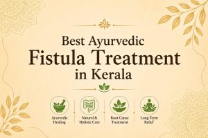 Best Ayurvedic Fistula Treatment in Kerala with holistic Ayurvedic care and natural healing approach