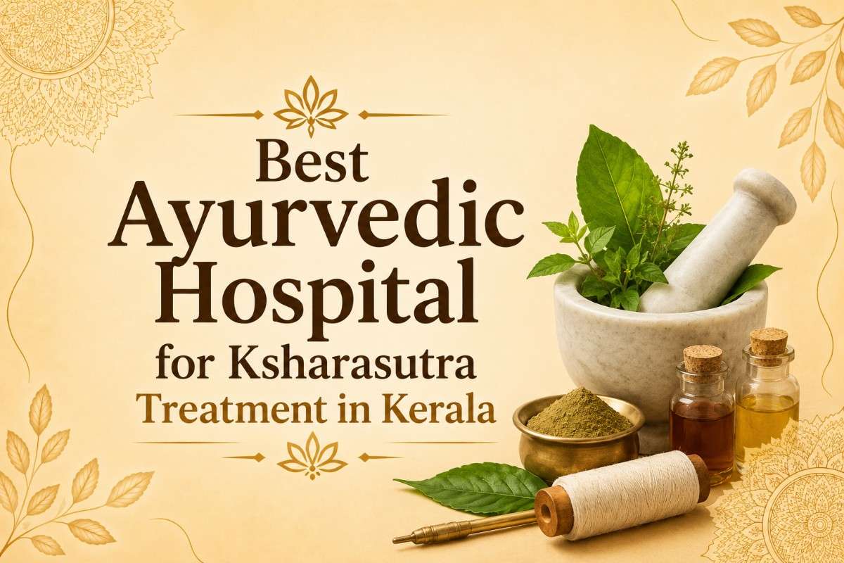 Best Ayurvedic Hospital for Ksharasutra Treatment in Kerala