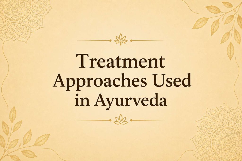 Treatment Approaches Used in Ayurveda highlighting traditional Ayurvedic healing methods and holistic wellness practices