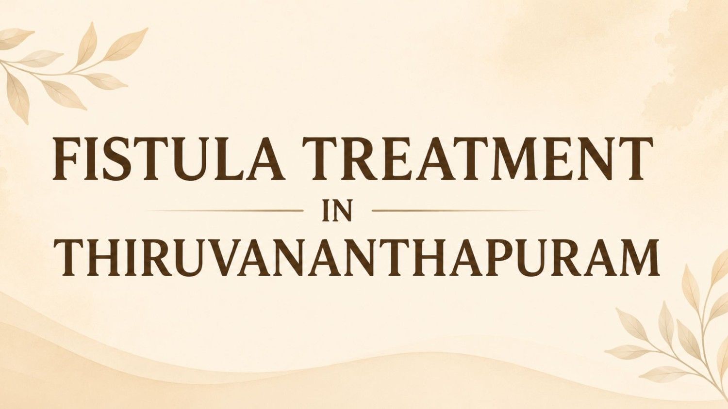 Fistula Treatment in Thiruvananthapuram