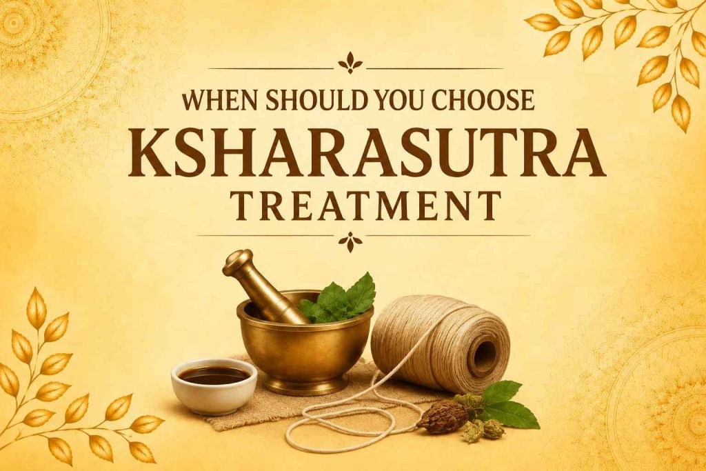 When Should You Choose Ksharasutra Treatment
