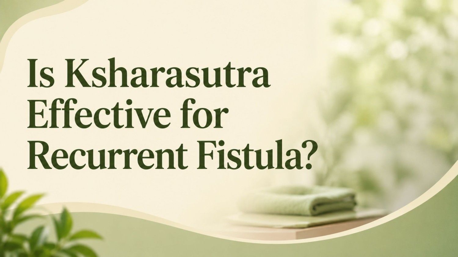 Is Ksharasutra Effective for Recurrent Fistula?