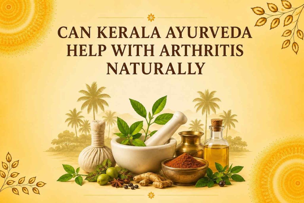 CAN KERALA AYURVEDA HELP WITH ARTHRITIS NATURALLY